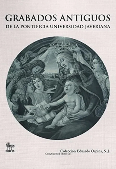 Grabados Antiguos de la Pontificia Universidad Javeriana Colección Eduardo Ospina S. J.