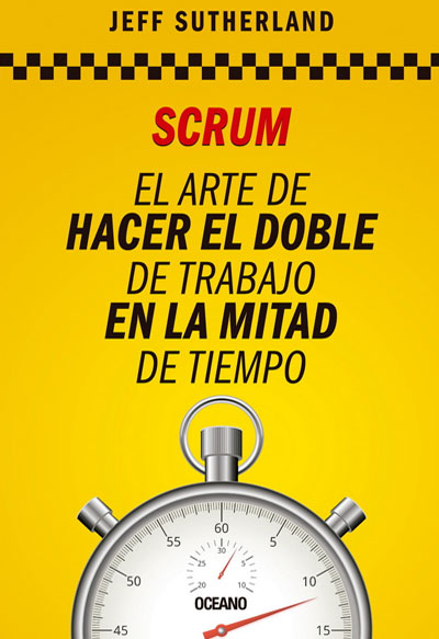 Scrum: El arte de hacer el doble de trabajo en la mitad de tiempo