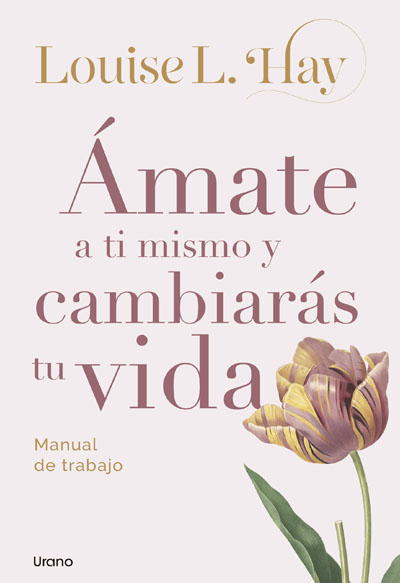 Amate a Ti Mismo y Cambiarás Tu Vida
