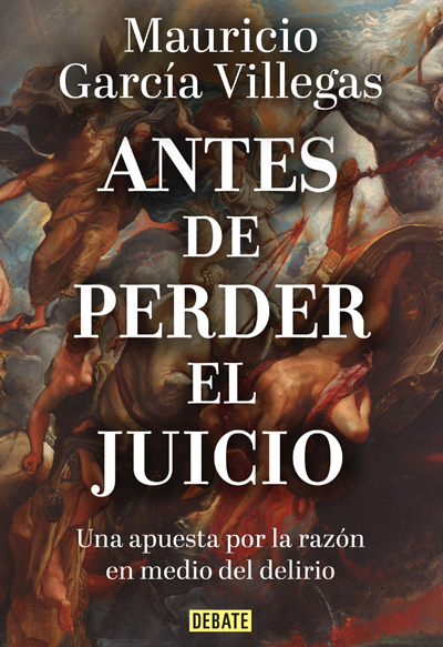 Antes de perder el juicio, Una apuesta por la razón en medio del delirio
